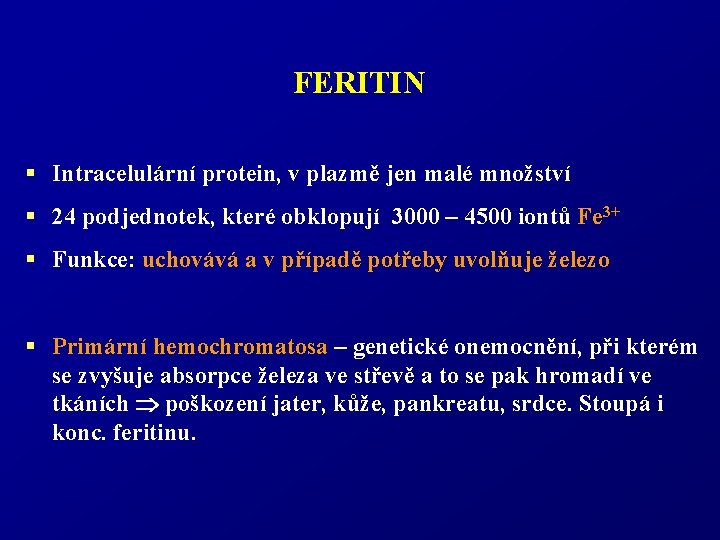 FERITIN § Intracelulární protein, v plazmě jen malé množství § 24 podjednotek, které obklopují