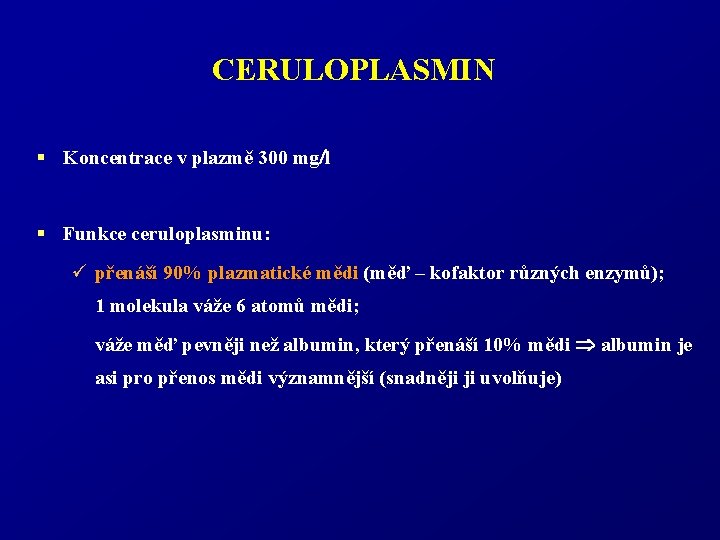CERULOPLASMIN § Koncentrace v plazmě 300 mg l § Funkce ceruloplasminu: ü přenáší 90%