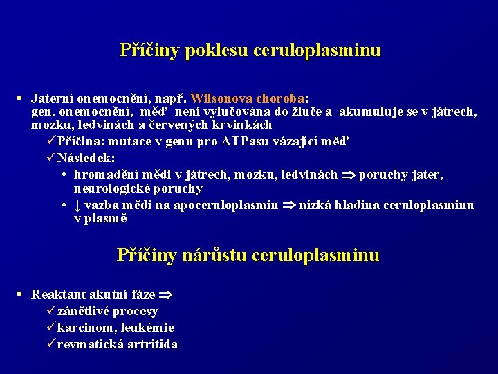 Příčiny poklesu ceruloplasminu § Jaterní onemocnění, např. Wilsonova choroba: gen. onemocnění, měď není vylučována