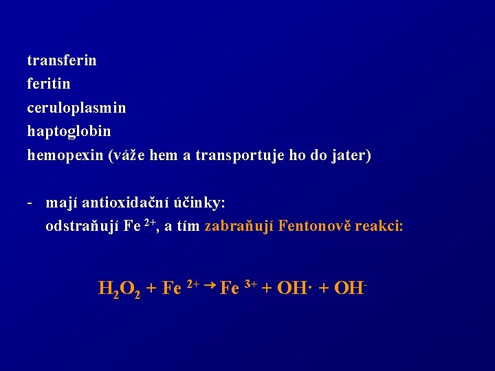 transferin feritin ceruloplasmin haptoglobin hemopexin (váže hem a transportuje ho do jater) - mají