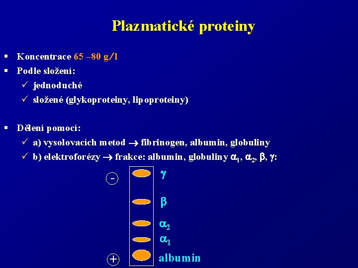 Plazmatické proteiny § Koncentrace 65 – 80 g l § Podle složení: ü jednoduché