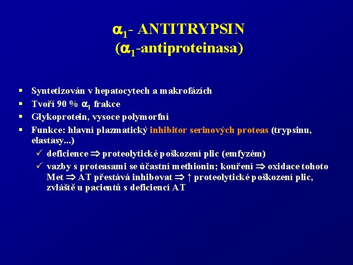  1 - ANTITRYPSIN ( 1 -antiproteinasa) § § Syntetizován v hepatocytech a makrofázích