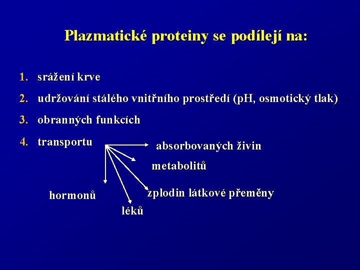 Plazmatické proteiny se podílejí na: 1. srážení krve 2. udržování stálého vnitřního prostředí (p.