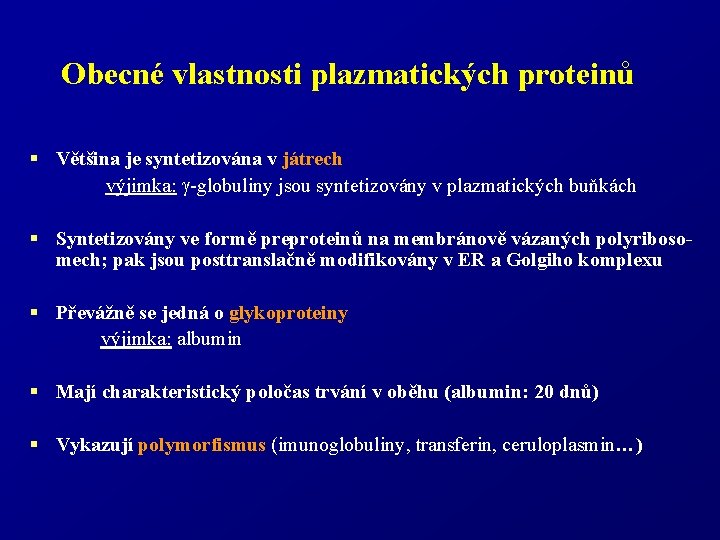 Obecné vlastnosti plazmatických proteinů § Většina je syntetizována v játrech výjimka: -globuliny jsou syntetizovány