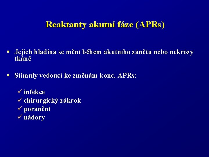 Reaktanty akutní fáze (APRs) § Jejich hladina se mění během akutního zánětu nebo nekrózy