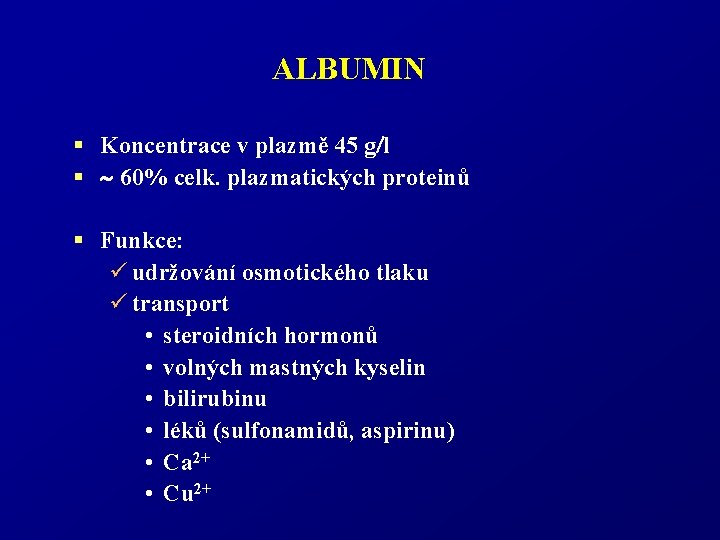 ALBUMIN § Koncentrace v plazmě 45 g l § 60% celk. plazmatických proteinů §