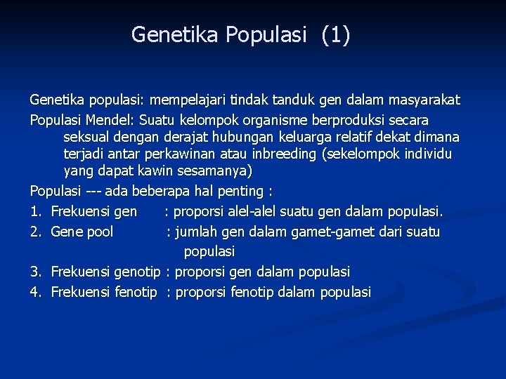 Genetika Populasi (1) Genetika populasi: mempelajari tindak tanduk gen dalam masyarakat Populasi Mendel: Suatu