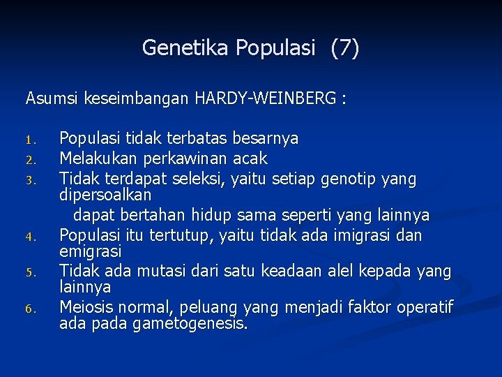 Genetika Populasi (7) Asumsi keseimbangan HARDY-WEINBERG : 1. 2. 3. 4. 5. 6. Populasi