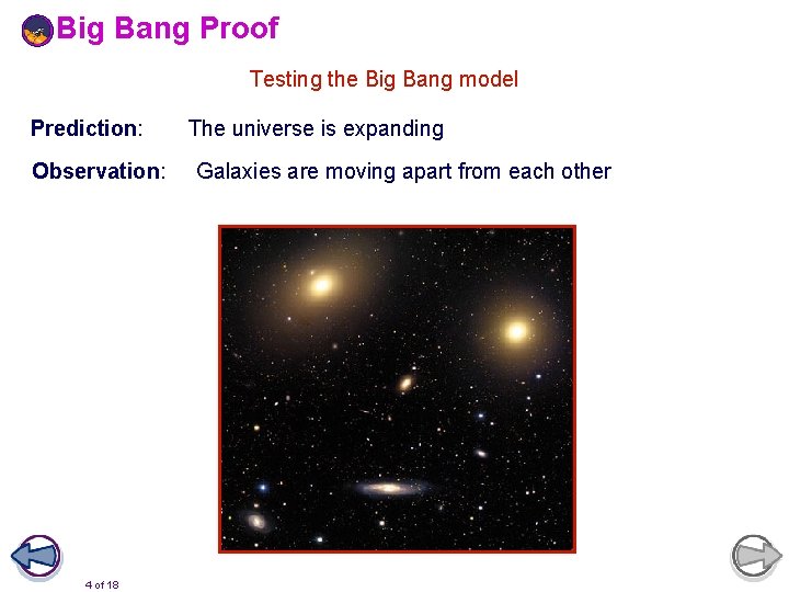 Big Bang Proof Testing the Big Bang model Prediction: Observation: 4 of 18 The
