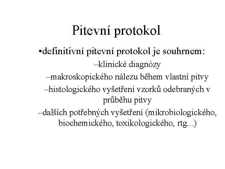 Pitevní protokol • definitivní pitevní protokol je souhrnem: –klinické diagnózy –makroskopického nálezu během vlastní