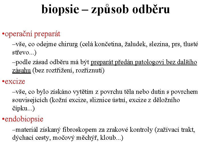 biopsie – způsob odběru • operační preparát –vše, co odejme chirurg (celá končetina, žaludek,