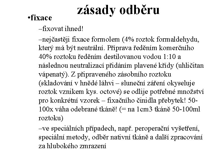  • fixace zásady odběru –fixovat ihned! –nejčastěji fixace formolem (4% roztok formaldehydu, který