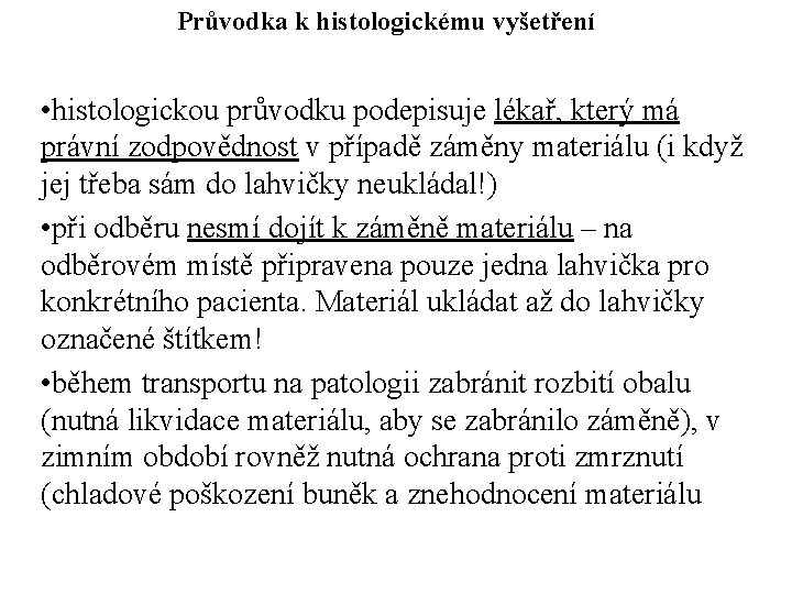 Průvodka k histologickému vyšetření • histologickou průvodku podepisuje lékař, který má právní zodpovědnost v