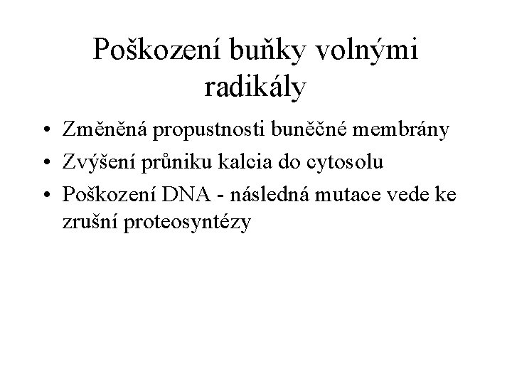 Poškození buňky volnými radikály • Změněná propustnosti buněčné membrány • Zvýšení průniku kalcia do