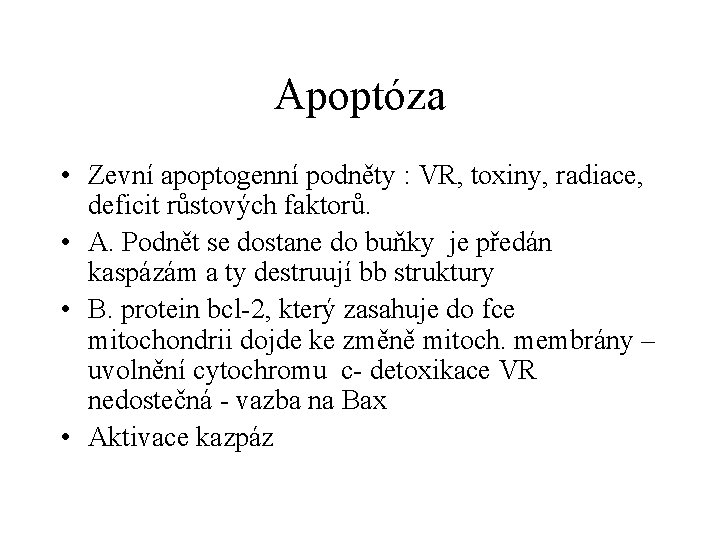 Apoptóza • Zevní apoptogenní podněty : VR, toxiny, radiace, deficit růstových faktorů. • A.