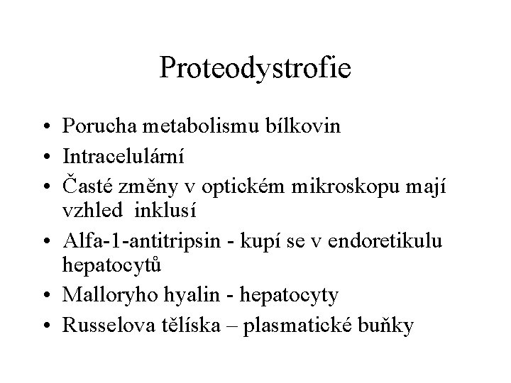 Proteodystrofie • Porucha metabolismu bílkovin • Intracelulární • Časté změny v optickém mikroskopu mají