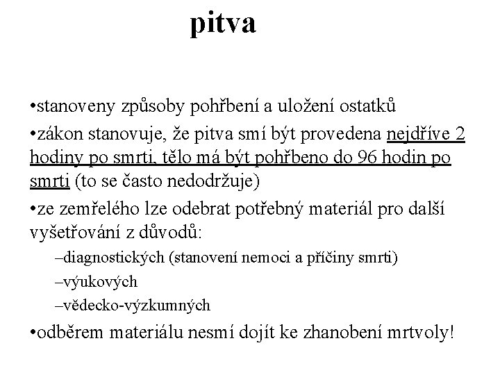 pitva • stanoveny způsoby pohřbení a uložení ostatků • zákon stanovuje, že pitva smí