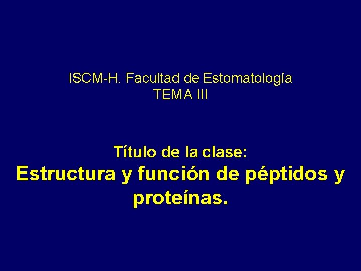 ISCM-H. Facultad de Estomatología TEMA III Título de la clase: Estructura y función de