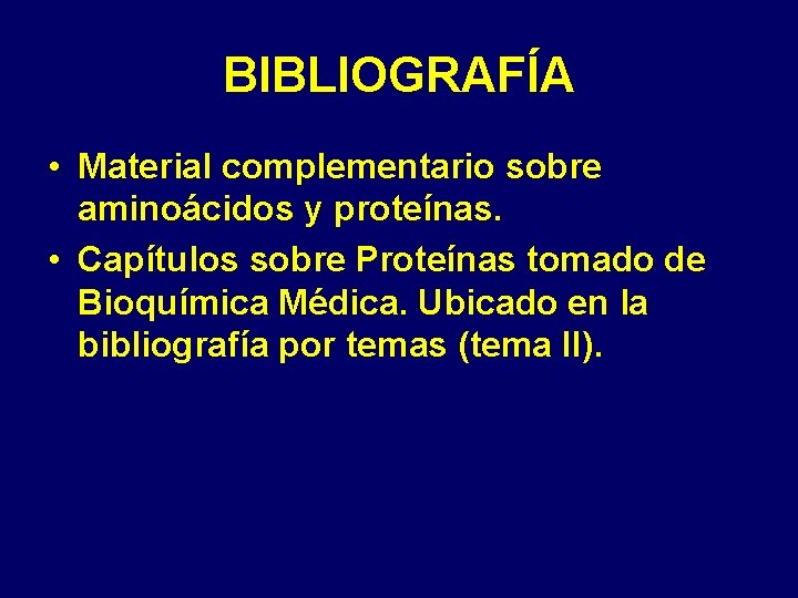 BIBLIOGRAFÍA • Material complementario sobre aminoácidos y proteínas. • Capítulos sobre Proteínas tomado de