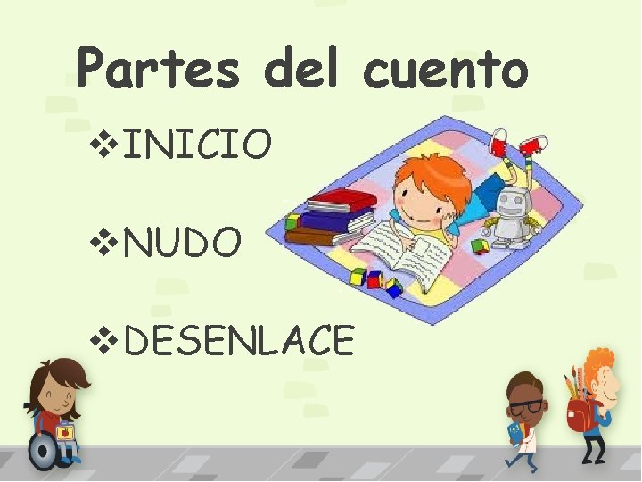Partes del cuento v. INICIO v. NUDO v. DESENLACE 