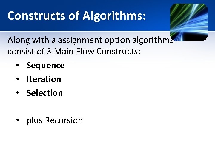 Constructs of Algorithms: Along with a assignment option algorithms consist of 3 Main Flow