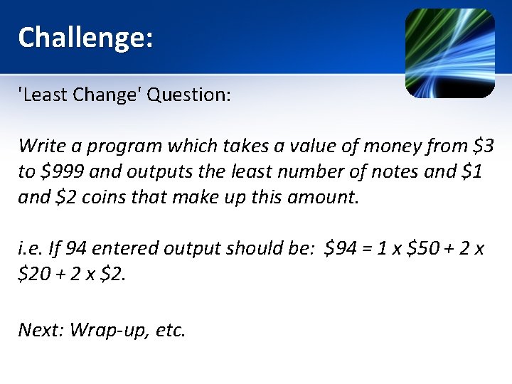 Challenge: 'Least Change' Question: Write a program which takes a value of money from