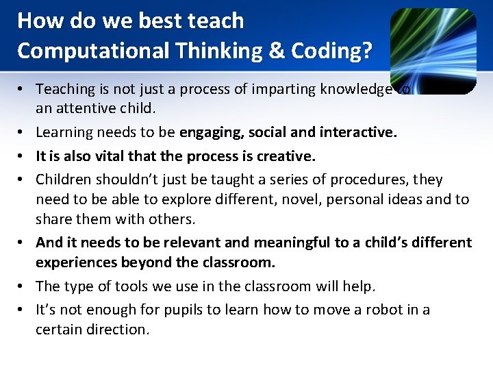 How do we best teach Computational Thinking & Coding? • Teaching is not just