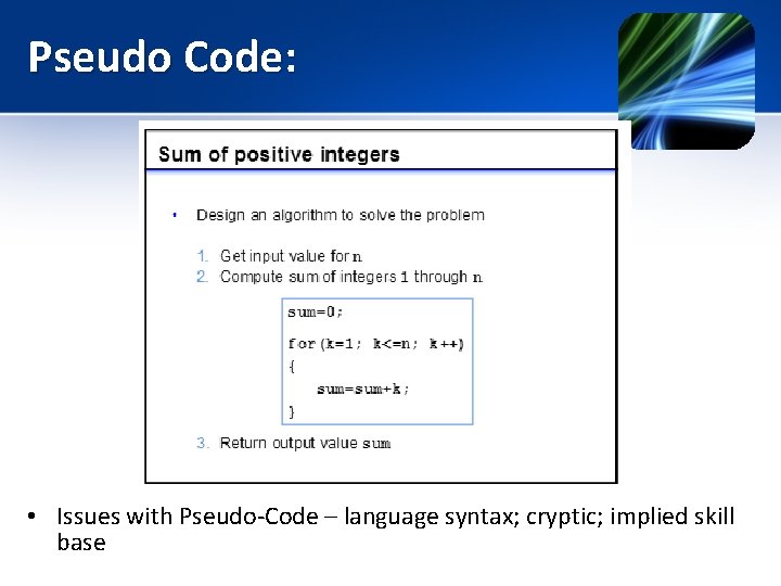 Pseudo Code: • Issues with Pseudo-Code – language syntax; cryptic; implied skill base 