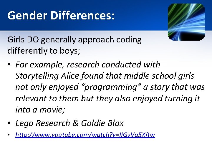Gender Differences: Girls DO generally approach coding differently to boys; • For example, research