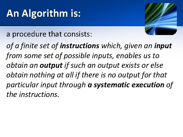 An Algorithm is: a procedure that consists: of a finite set of instructions which,