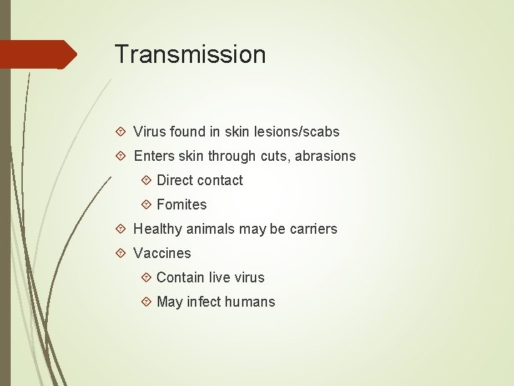 Transmission Virus found in skin lesions/scabs Enters skin through cuts, abrasions Direct contact Fomites