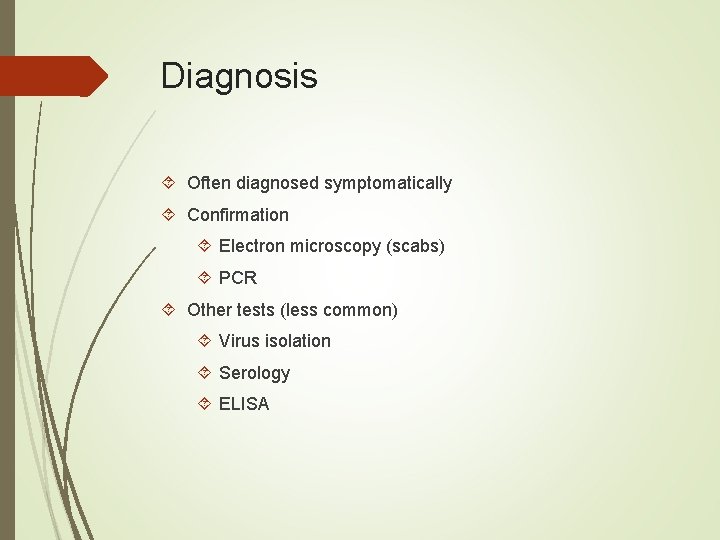 Diagnosis Often diagnosed symptomatically Confirmation Electron microscopy (scabs) PCR Other tests (less common) Virus