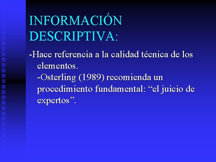 INFORMACIÓN DESCRIPTIVA: -Hace referencia a la calidad técnica de los elementos. -Osterling (1989) recomienda