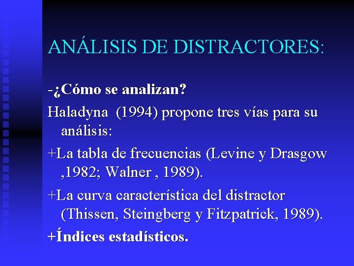 ANÁLISIS DE DISTRACTORES: -¿Cómo se analizan? Haladyna (1994) propone tres vías para su análisis: