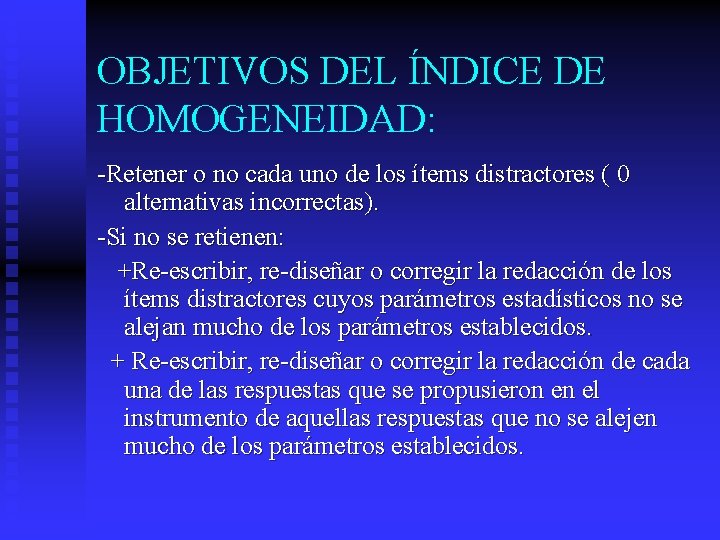 OBJETIVOS DEL ÍNDICE DE HOMOGENEIDAD: -Retener o no cada uno de los ítems distractores