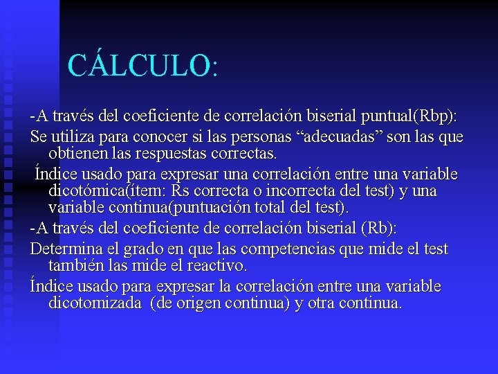 CÁLCULO: -A través del coeficiente de correlación biserial puntual(Rbp): Se utiliza para conocer si