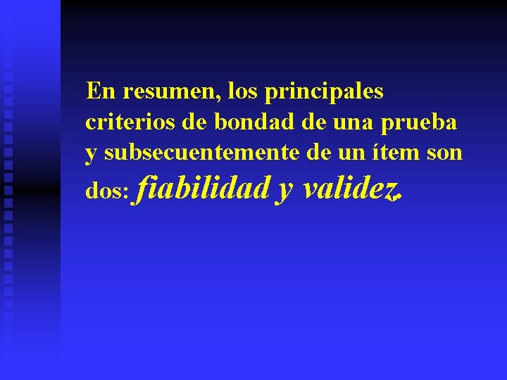 En resumen, los principales criterios de bondad de una prueba y subsecuentemente de un