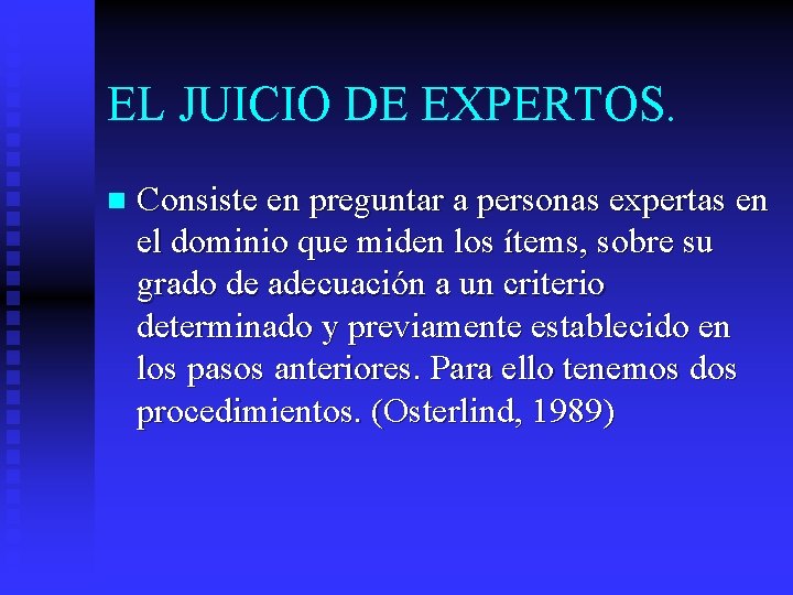 EL JUICIO DE EXPERTOS. n Consiste en preguntar a personas expertas en el dominio