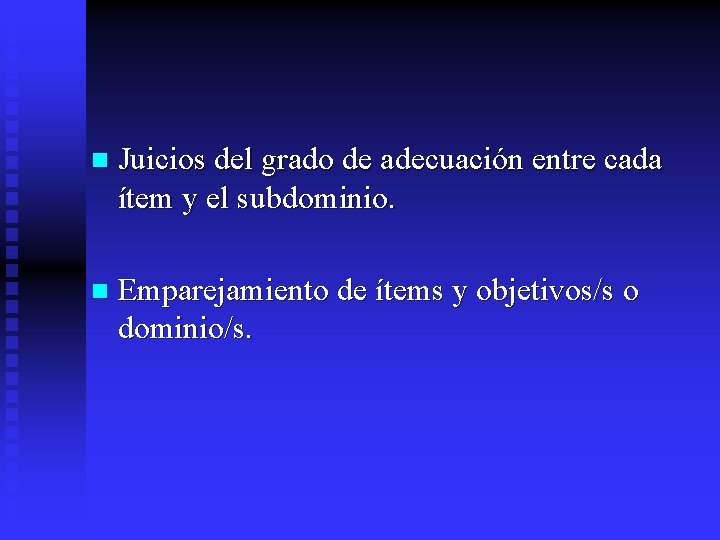  n Juicios del grado de adecuación entre cada ítem y el subdominio. n