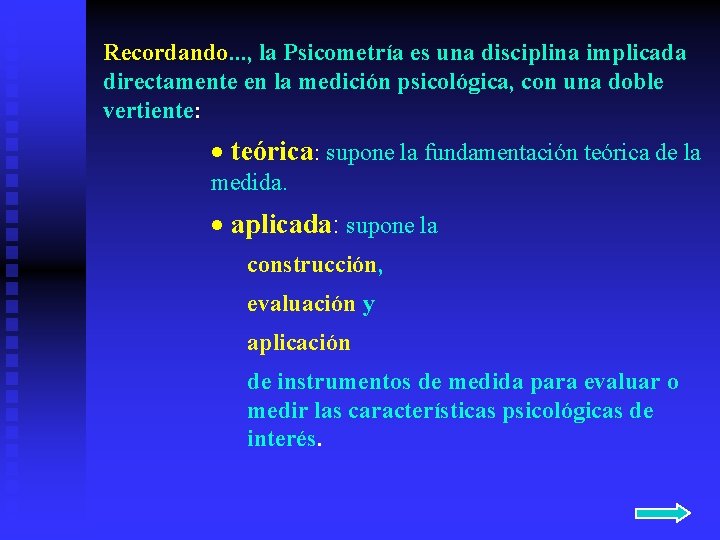 Recordando. . . , la Psicometría es una disciplina implicada directamente en la medición