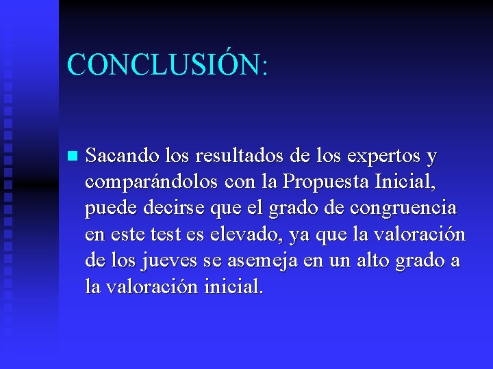 CONCLUSIÓN: n Sacando los resultados de los expertos y comparándolos con la Propuesta Inicial,