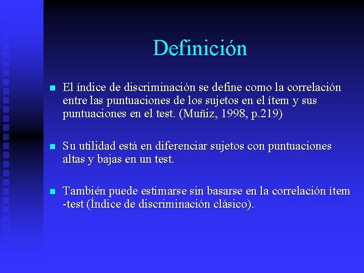 Definición n El índice de discriminación se define como la correlación entre las puntuaciones