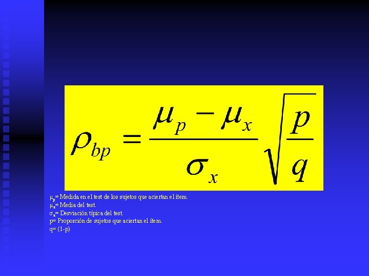 μp= Medida en el test de los sujetos que aciertan el ítem. μx= Media