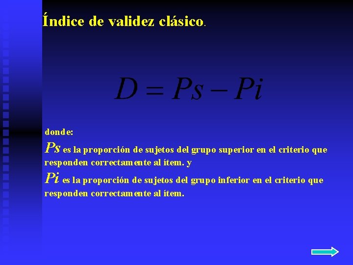 Índice de validez clásico. donde: Ps es la proporción de sujetos del grupo superior