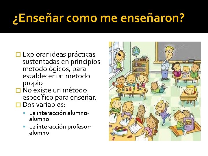 ¿Enseñar como me enseñaron? � Explorar ideas prácticas sustentadas en principios metodológicos, para establecer