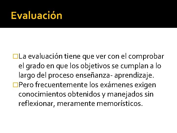 Evaluación �La evaluación tiene que ver con el comprobar el grado en que los