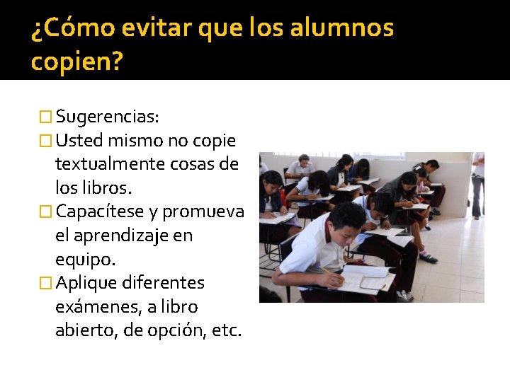 ¿Cómo evitar que los alumnos copien? � Sugerencias: � Usted mismo no copie textualmente