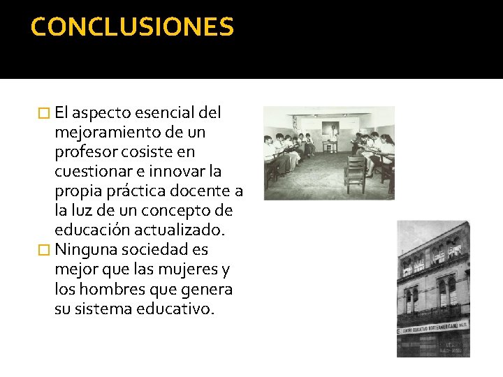 CONCLUSIONES � El aspecto esencial del mejoramiento de un profesor cosiste en cuestionar e