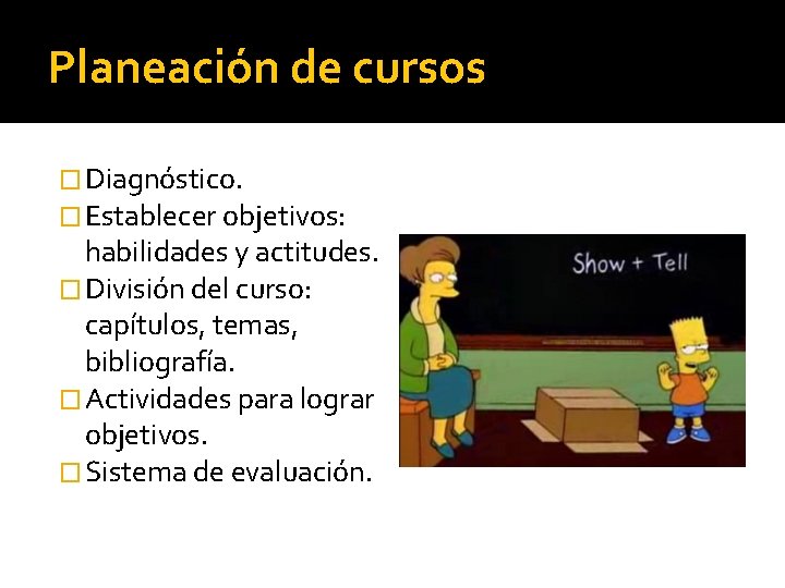 Planeación de cursos � Diagnóstico. � Establecer objetivos: habilidades y actitudes. � División del