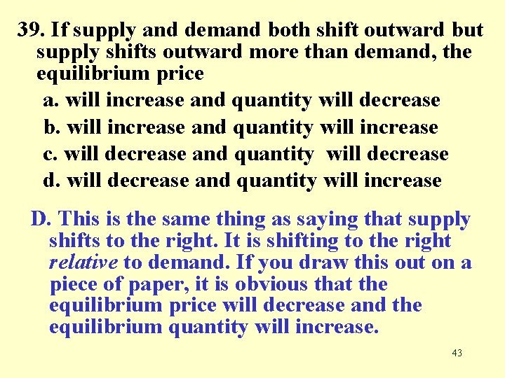 39. If supply and demand both shift outward but supply shifts outward more than